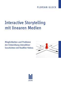 Interactive Storytelling mit linearen Medien von Glock,  Florian