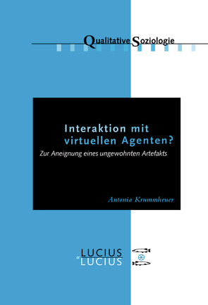 Interaktion mit virtuellen Agenten? Realitäten zur Ansicht von Krummheuer,  Antonia