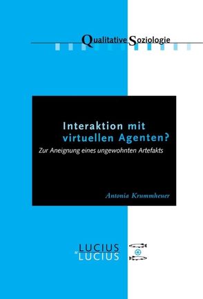 Interaktion mit virtuellen Agenten? Realitäten zur Ansicht von Krummheuer,  Antonia