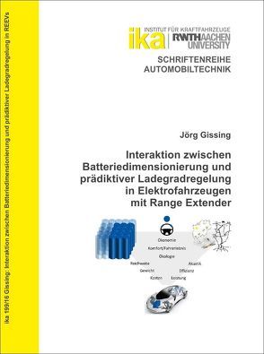 Interaktion zwischen Batteriedimensionierung und prädiktiver Ladegradregelung in Elektrofahrzeugen mit Range Extender von Gissing,  Jörg