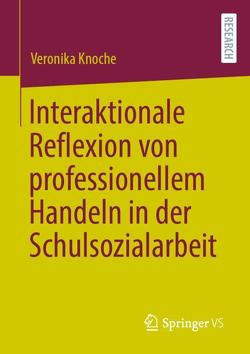 Interaktionale Reflexion von professionellem Handeln in der Schulsozialarbeit von Knoche,  Veronika