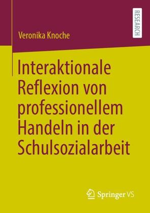 Interaktionale Reflexion von professionellem Handeln in der Schulsozialarbeit von Knoche,  Veronika