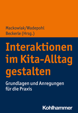 Interaktionen im Kita-Alltag gestalten von Beckerle,  Christine, Bernecker,  Kim Sophie, Bethke,  Cathleen, Böckmann,  Susanne, Feesche,  Julia, Heinze,  Nicole, Hormann,  Kathrin, Johannsen,  Theresa, Keller,  Lisa, Kula,  Antje, Lichtblau,  Michael, Linck,  Stefani, Mackowiak,  Katja, Rothe,  Antje, Schomaker,  Claudia, Wadepohl,  Heike, Walter,  Ulla