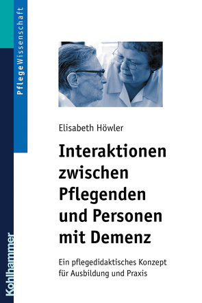 Interaktionen zwischen Pflegenden und Personen mit Demenz von Höwler,  Elisabeth