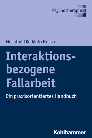 Interaktionsbezogene Fallarbeit von Ehrig,  Christian, Eichner,  Christin, Feiß,  Holger, Grünbaum,  Johannes, Heinke,  Alexandra, Kerkloh,  Mechthild, Nieswandt,  Jens