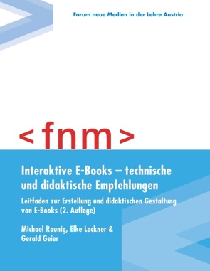 Interaktive E-Books – technische und didaktische Empfehlungen. Leitfaden zur Erstellung und didaktischen Gestaltung von E-Books von Geier,  Gerald, Lackner,  Elke, Raunig,  Michael, Verein Forum neue Medien in der Lehre Austria