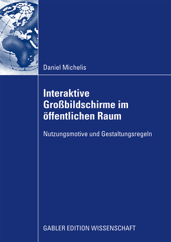 Interaktive Großbildschirme im öffentlichen Raum von Michelis,  Daniel