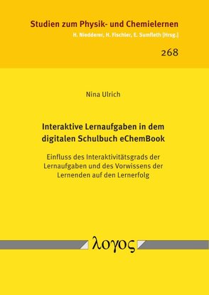 Interaktive Lernaufgaben in dem digitalen Schulbuch eChemBook. Einfluss des Interaktivitätsgrads der Lernaufgaben und des Vorwissens der Lernenden auf den Lernerfolg von Ulrich,  Nina