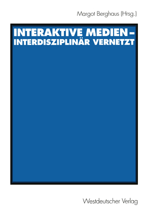 Interaktive Medien — interdisziplinär vernetzt von Berghaus,  Margot