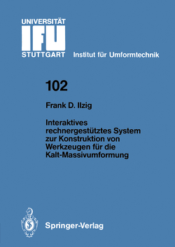 Interaktives rechnergestütztes System zur Konstruktion von Werkzeugen für die Kalt-Massivumformung von Ilzig,  Frank D.