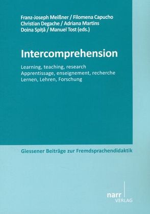 Intercomprehension – Learning, teaching, research/ Apprentissage, enseignement, recherche/ Lernen, Lehren, Forschung von Capucho,  Filomena, Degache,  Christian, Martins,  Adriana, Meißner,  Franz Joseph, Spita,  Doina, Tost,  Manuel