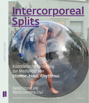 Intercorporeal Splits. Künstlerische Forschung zur Medialität von Stimme. Haut. Rhythmus. von Dornberg,  Martin, Fetzner,  Daniel, Harenberg,  Michael, Mangelsdorf,  Marion, Nancy,  Jean-Luc, Theweleit,  Klaus, Tholen,  Christoph