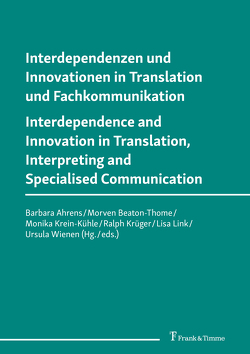 Interdependenzen und Innovationen in Translation und Fachkommunikation / Interdependence and Innovation in Translation, Interpreting and Specialised Communication von Ahrens,  Barbara, Beaton-Thome,  Morven, Krein-Kühle,  Monika, Krüger,  Ralph, Link,  Lisa, Wienen,  Ursula