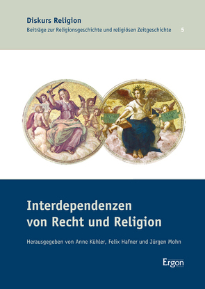 Interdependenzen von Recht und Religion von Hafner,  Felix, Kühler,  Anne, Mohn,  Jürgen