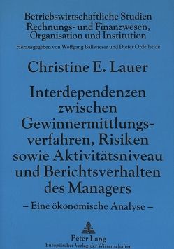 Interdependenzen zwischen Gewinnermittlungsverfahren, Risiken sowie Aktivitätsniveau und Berichtsverhalten des Managers von Kurt,  geb. Lauer,  Christine