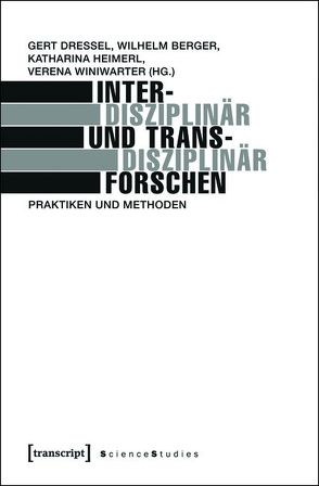 Interdisziplinär und transdisziplinär forschen von Berger,  Wilhelm, Dressel,  Gert, Heimerl,  Katharina, Winiwarter,  Verena