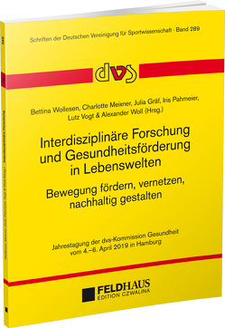 Interdisziplinäre Forschung und Gesundheitsförderung in Lebenswelten. Bewegung fördern, vernetzen, nachhaltig gestalten von Gräf,  Julia, Meixner,  Charlotte, Pahmeier,  Iris, Vogt,  Lutz, Wöll,  Alexander, Wollesen,  Bettina