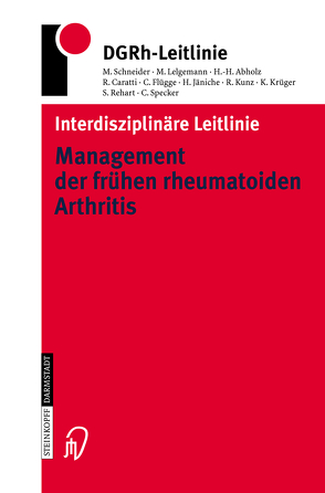 Interdisziplinäre Leitlinie Management der frühen rheumatoiden Arthritis von Abholz,  H.-H., Caratti,  R., Flügge,  C., Jäniche,  H., Krüger,  K., Kunz,  R, Lelgemann,  M., Rehart,  S., Schneider,  M., Specker,  C.