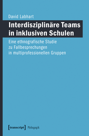 Interdisziplinäre Teams in inklusiven Schulen von Labhart,  David