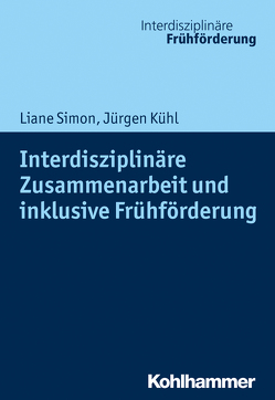 Interdisziplinäre Zusammenarbeit und inklusive Frühförderung von Kühl,  Jürgen, Seidel,  Andreas, Simon,  Liane, Weiß,  Hans