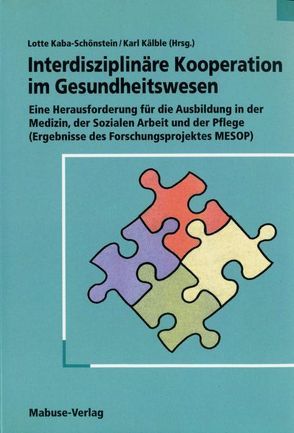 Interdisziplinäre Kooperation im Gesundheitswesen von Kaba-Schönstein,  Lotte, Kälble,  Karl