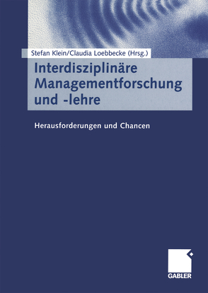 Interdisziplinäre Managementforschung und -lehre von Klein,  Stefan, Loebbecke,  Claudia