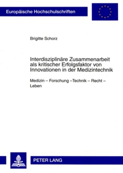 Interdisziplinäre Zusammenarbeit als kritischer Erfolgsfaktor von Innovationen in der Medizintechnik von Schorz,  Brigitte