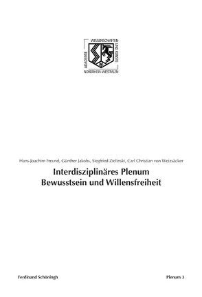 Interdisziplinäres Plenum Bewusstsein und Willensfreiheit von Freund,  Hans-Joachim, Haneklaus,  Birgitt, Jakobs,  Günther, von Weizsäcker,  Carl Christian, Weizsäcker,  Carl Christian von, Zielinski,  Siegfried, Zielinski,  Siegrfried