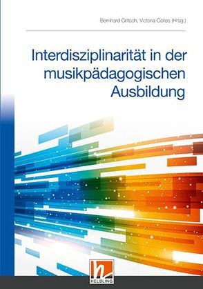 Interdisziplinarität in der musikpädagogischen Ausbildung von Gölles,  Victoria, Gritsch,  Bernhard