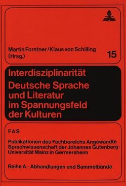 Interdisziplinarität. Deutsche Sprache und Literatur im Spannungsfeld der Kulturen von Forstner,  Martin, Schilling,  Klaus von