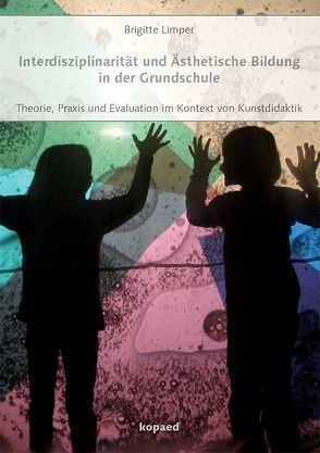 Interdisziplinarität und Ästhetische Bildung in der Grundschule von Limper,  Brigitte