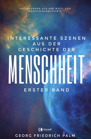 Interessante / Interessante Szenen aus der Geschichte der Menschheit – Erster Band von Palm,  Georg Friedrich