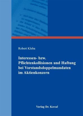 Interessen- bzw. Pflichtenkollisionen und Haftung bei Vorstandsdoppelmandaten im Aktienkonzern von Kleba,  Robert