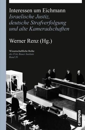 Interessen um Eichmann von Bilsky,  Leora, Birn,  Ruth Bettina, Hauff,  Lisa, Ludz,  Ursula, Matthäus,  Jürgen, Pollmann,  Ann-Kathrin, Renz,  Werner, Stangneth,  Bettina, Théofilakis,  Fabien, Weinke,  Annette, Winkler,  Willi, Yablonka,  Hanna