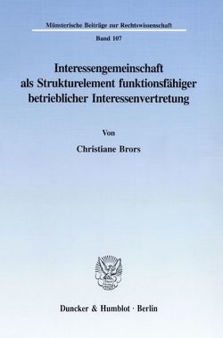 Interessengemeinschaft als Strukturelement funktionsfähiger betrieblicher Interessenvertretung. von Brors,  Christiane