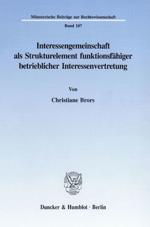 Interessengemeinschaft als Strukturelement funktionsfähiger betrieblicher Interessenvertretung. von Brors,  Christiane