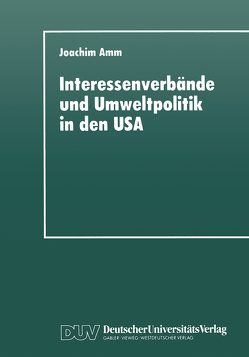 Interessenverbände und Umweltpolitik in den USA von Amm,  Joachim