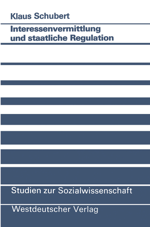 Interessenvermittlung und staatliche Regulation von Schubert,  Klaus