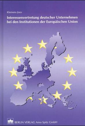 Interessenvertretung deutscher Unternehmen bei den Institutionen der Europäischen Union von Joos,  Klemens