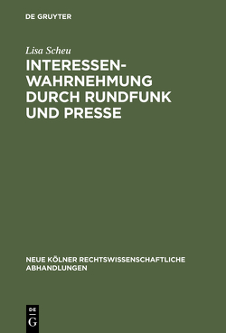 Interessenwahrnehmung durch Rundfunk und Presse von Scheu,  Lisa