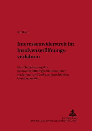 Interessenwiderstreit im Insolvenzeröffnungsverfahren von Roth,  Jan