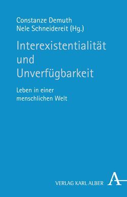 Interexistenzialität und Unverfügbarkeit von Demuth,  Constanze, Schneidereit,  Nele