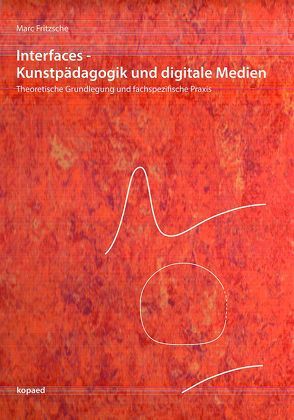 Interfaces – Kunstpädagogik und digitale Medien von Fritzsche,  Marc