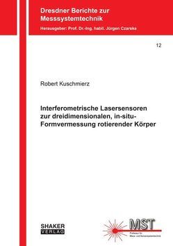 Interferometrische Lasersensoren zur dreidimensionalen, in-situ-Formvermessung rotierender Körper von Kuschmierz,  Robert