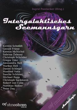 Intergalaktisches Seemannsgarn von Bäßler,  Matthias, Daş,  Peter, Eder,  Gregor, Friese,  Gerald, Hell,  Markus, McNichol,  Kerstin, Pointecker,  Ingrid, Rapp,  Michael, Reß,  Alessandra, Sackmann,  Christoph, Schlegel,  Daniel, Schlüter,  Sascha, Schmidt,  Kerstin, Schroeder,  Christoph, Voita,  Manfred, von Cube,  Robert, Železný,  Sabrina