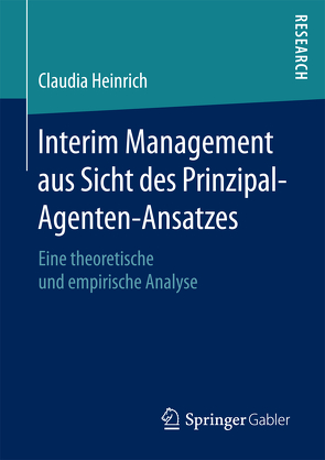 Interim Management aus Sicht des Prinzipal-Agenten-Ansatzes von Heinrich,  Claudia