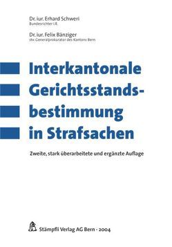 Interkantonale Gerichtsstandsbestimmungen in Strafsachen von Bänziger,  Felix, Schweri,  Erhard