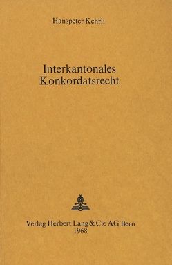 Interkantonales Konkordatsrecht von Kehrli,  Hanspeter