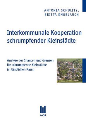 Interkommunale Kooperation schrumpfender Kleinstädte von Knoblauch,  Britta, Schulitz,  Antonia