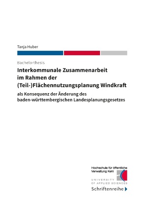 Interkommunale Zusammenarbeit im Rahmen der (Teil-)Flächennutzungsplanung Windkraft von Hochschule für öffentliche Verwaltung, Huber,  Tanja